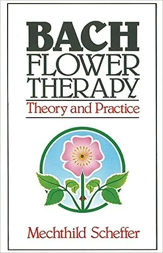 Bach Flower Therapy: Theory and Practic